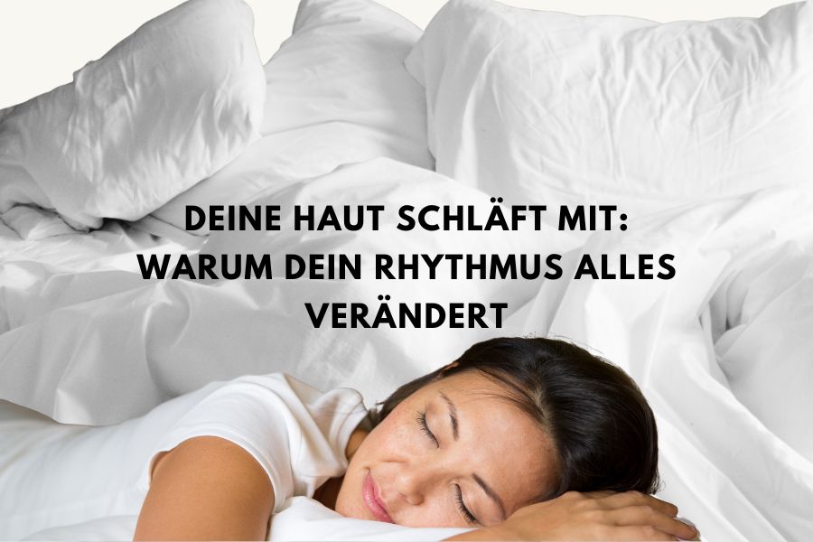 Deine Haut schläft mit: Warum dein Rhythmus alles verändert