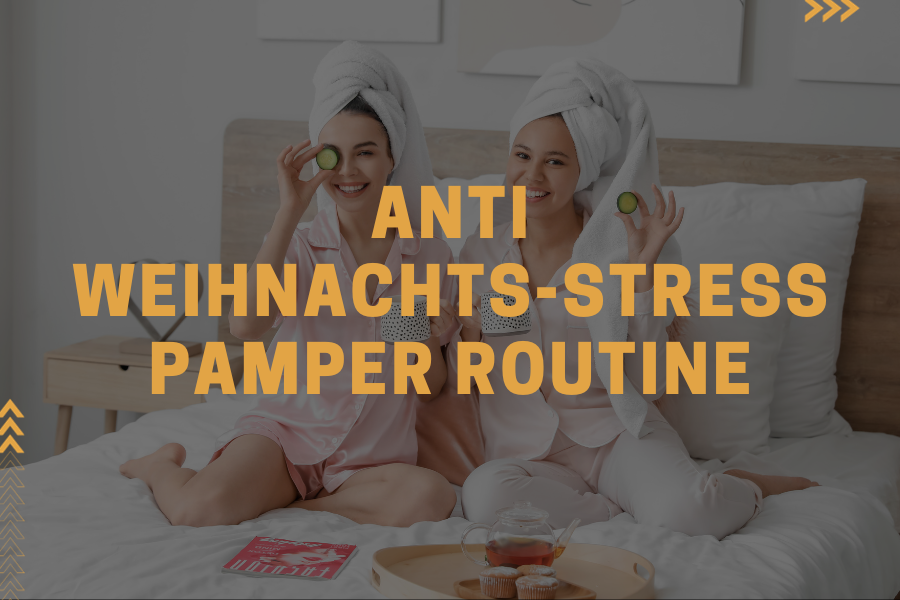 Anti-Weihnachtsstress Pamper Routine Anti-Weihnachtsstress Pamper Routine