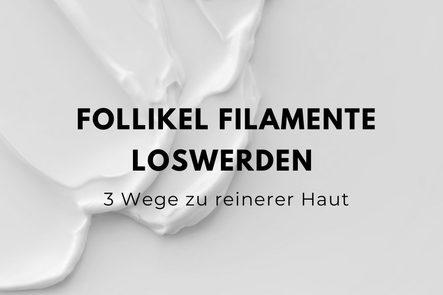 Follikel Filamente loswerden - 3 Wege zu reinerer Haut Follikel Filamente loswerden - 3 Wege zu reinerer Haut