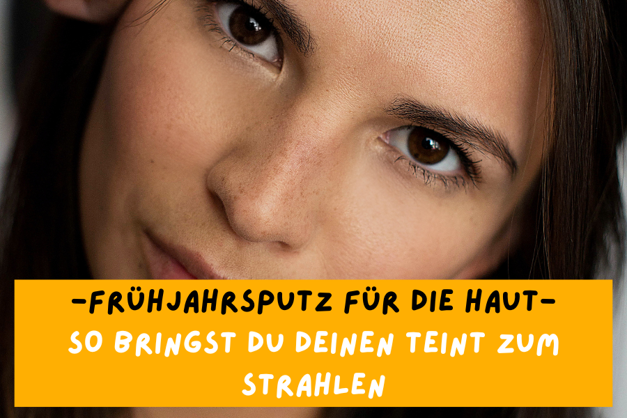 Frühjahrsputz für die Haut – So bringst du deinen Teint zum Strahlen Frühjahrsputz für die Haut – So bringst du deinen Teint zum Strahlen