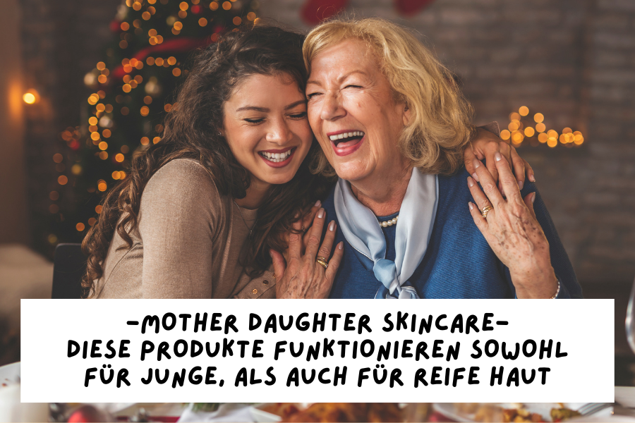 Mother daughter Skincare – Diese Produkte funktionieren sowohl für junge, als auch für reife Haut Mother daughter Skincare – Diese Produkte funktionieren sowohl für junge, als auch für reife Haut
