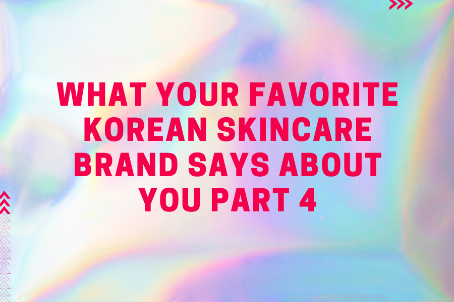 What your favorite Korean Skincare brand says about you Part 4 What your favorite Korean Skincare brand says about you Part 4