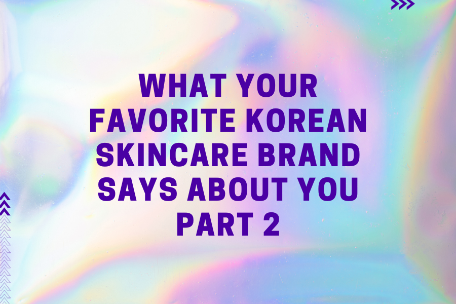 What your favorite Korean Skincare brand says about you Part 2 What your favorite Korean Skincare brand says about you Part 2