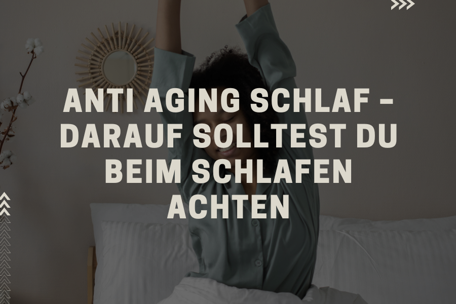 Anti Aging Schlaf – Darauf solltest du beim Schlafen achten Anti Aging Schlaf – Darauf solltest du beim Schlafen achten