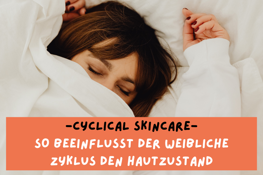 Cyclical Skincare – So beeinflusst der weibliche Zyklus den Hautzustand Cyclical Skincare – So beeinflusst der weibliche Zyklus den Hautzustand