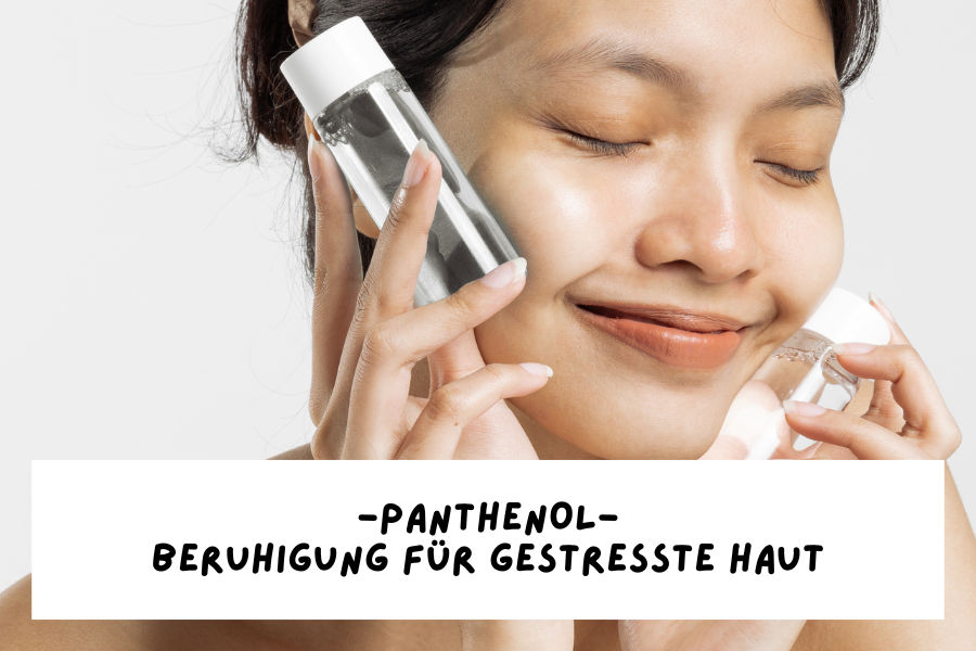 Panthenol – Beruhigung für gestresste Haut