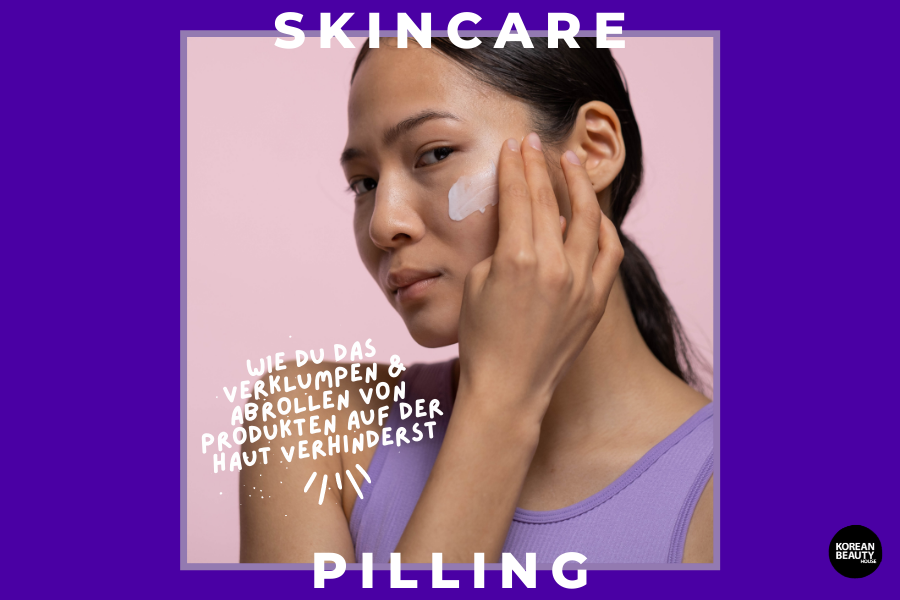 Skincare Pilling – Wie man das Verklumpen und Abrollen von Pflegeprodukten auf der Haut verhindert Skincare Pilling – Wie man das Verklumpen und Abrollen von Pflegeprodukten auf der Haut verhindert