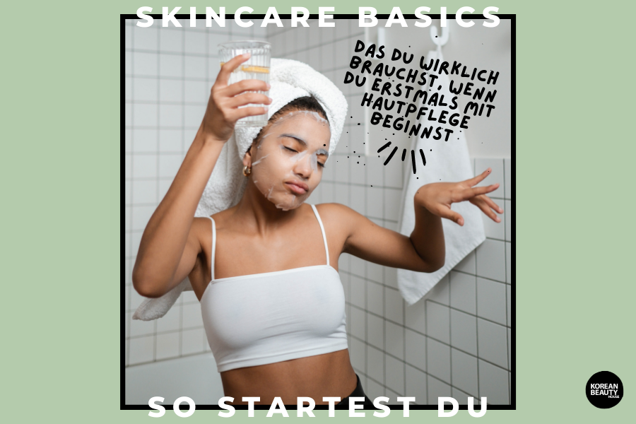 Skincare Basics – Das brauchst du wirklich, wenn du erstmals mit Hautpflege beginnst Skincare Basics – Das brauchst du wirklich, wenn du erstmals mit Hautpflege beginnst