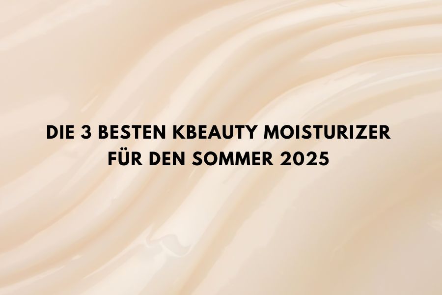 Die 3 besten Kbeauty Moisturizer für den Sommer 2025 Die 3 besten Kbeauty Moisturizer für den Sommer 2025