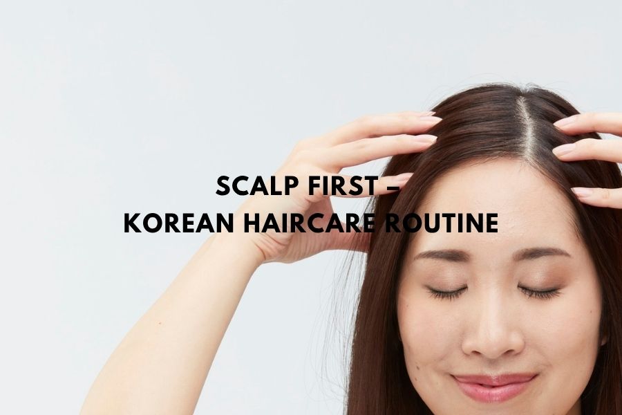 Scalp First – Korean Haircare Routine
