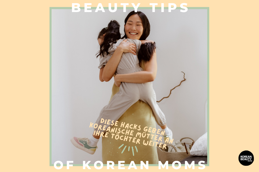 Korean Mum Beauty Tipps – Diese Hacks geben koreanische Mütter an ihre Töchter weiter Korean Mum Beauty Tipps – Diese Hacks geben koreanische Mütter an ihre Töchter weiter