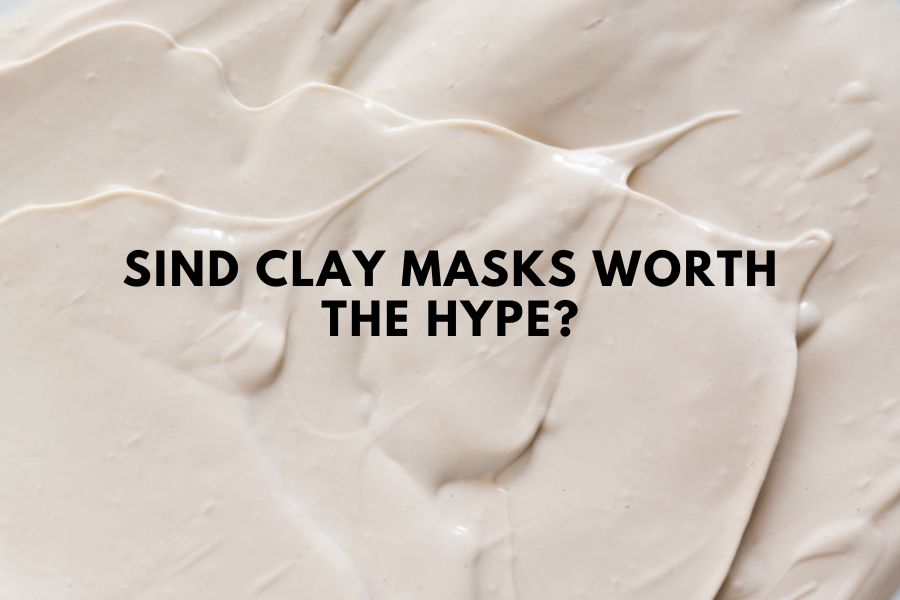 Sind Clay Masks worth the hype? Sind Clay Masks worth the hype?