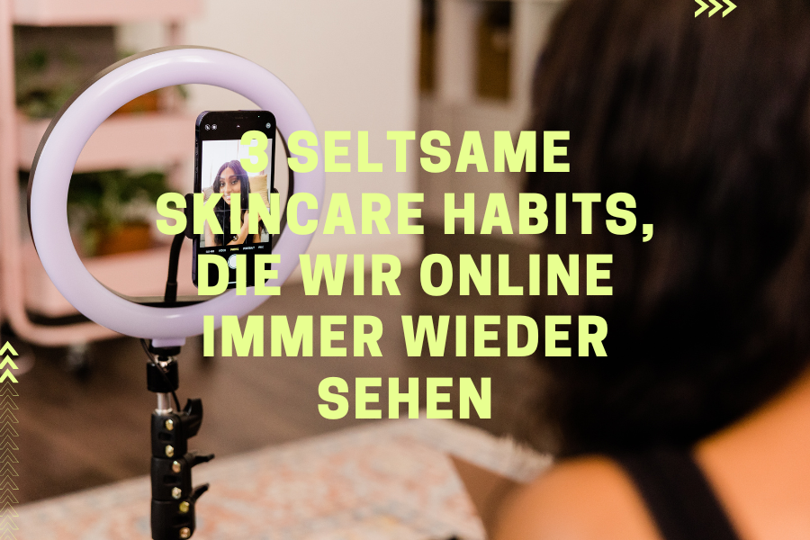 3 seltsame Skincare habits, die wir online immer wieder sehen 3 seltsame Skincare habits, die wir online immer wieder sehen