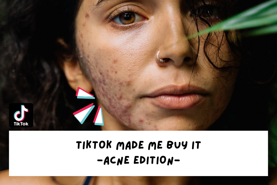 TikTok made me buy it – Acne Edition TikTok made me buy it – Acne Edition