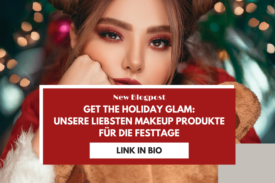 Get the Holiday Glam – Unsere liebsten Makeup Produkte für die Festtage Get the Holiday Glam – Unsere liebsten Makeup Produkte für die Festtage