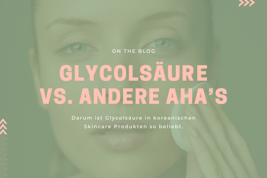 Glycolsäure vs andere AHA’s – Darum ist Glycolsäure in koreanischen Skincare Produkten so beliebt Glycolsäure vs andere AHA’s – Darum ist Glycolsäure in koreanischen Skincare Produkten so beliebt