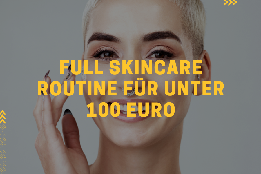 Full Skincare Routine für unter 100 Euro – Sensitive Skin Edition Full Skincare Routine für unter 100 Euro – Sensitive Skin Edition