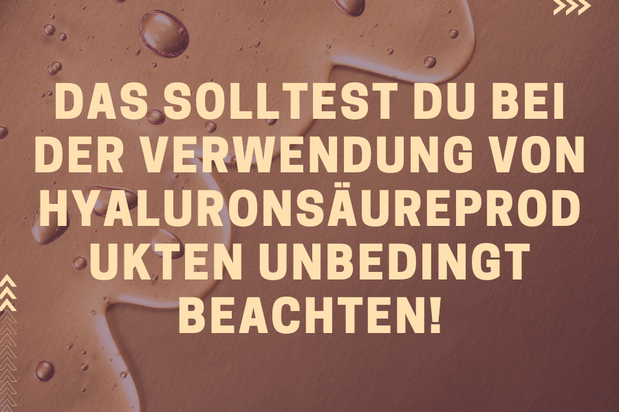 Das solltest du bei der Verwendung von Hyaluronsäureprodukten unbedingt beachten!