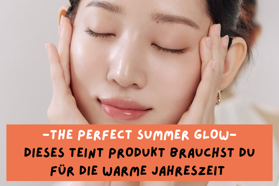 The perfect Summer Glow – Dieses Teint Produkt brauchst du für die warme Jahreszeit The perfect Summer Glow – Dieses Teint Produkt brauchst du für die warme Jahreszeit