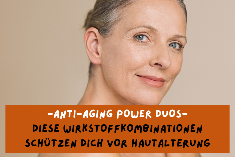 Anti-Aging Power Duos – Diese Wirkstoffkombinationen schützen dich vor Hautalterung Anti-Aging Power Duos – Diese Wirkstoffkombinationen schützen dich vor Hautalterung