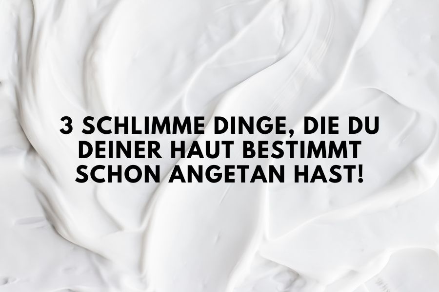 3 schlimme Dinge, die du deiner Haut bestimmt schon angetan hast! 3 schlimme Dinge, die du deiner Haut bestimmt schon angetan hast!