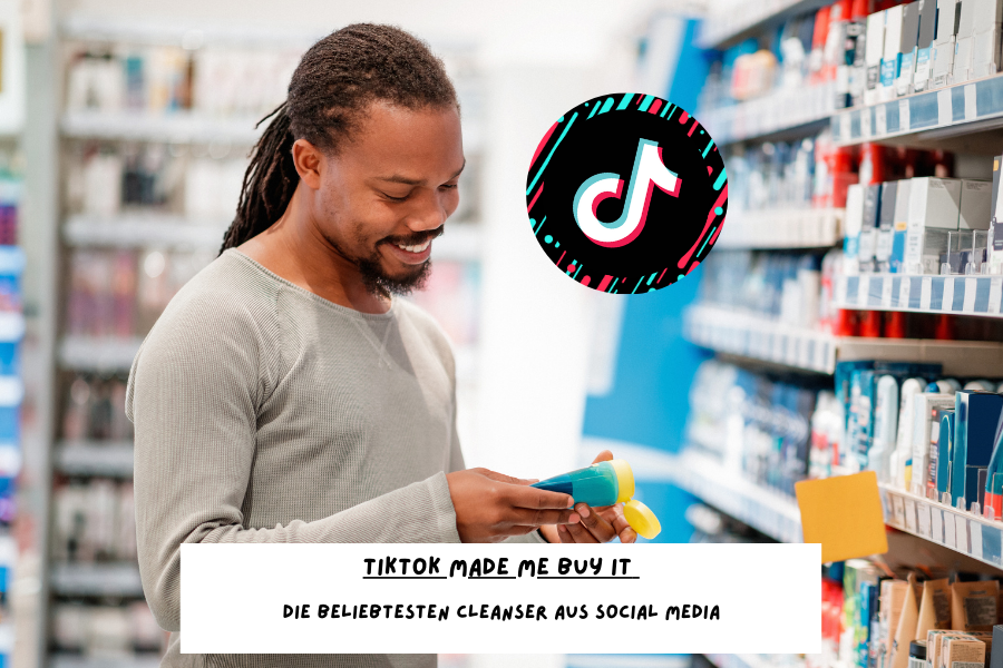 TikTok made me buy it – Die beliebtesten Cleanser aus Social Media TikTok made me buy it – Die beliebtesten Cleanser aus Social Media