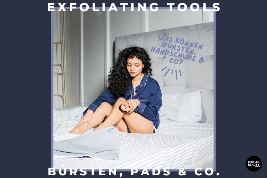 Exfoliating Tools – Was können Bürsten, Pads und Co? Exfoliating Tools – Was können Bürsten, Pads und Co?