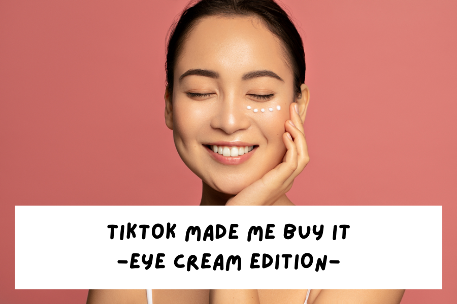TikTok made me buy it – Eye Cream Edition TikTok made me buy it – Eye Cream Edition