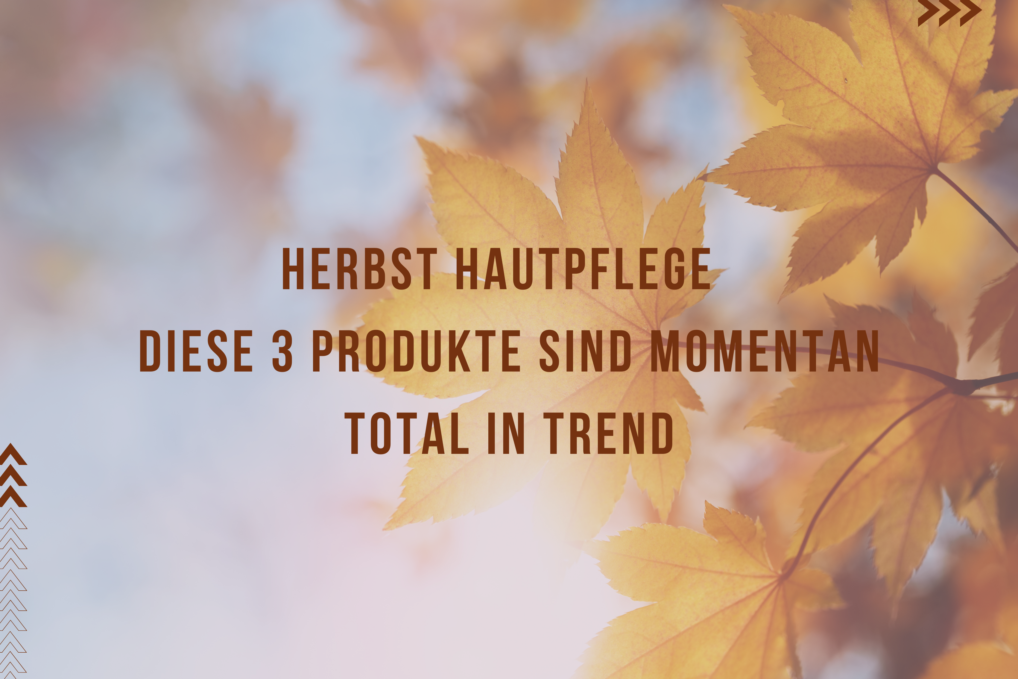 Herbst Hautpflege – Diese 3 Produkte sind momentan total im Trend Herbst Hautpflege – Diese 3 Produkte sind momentan total im Trend
