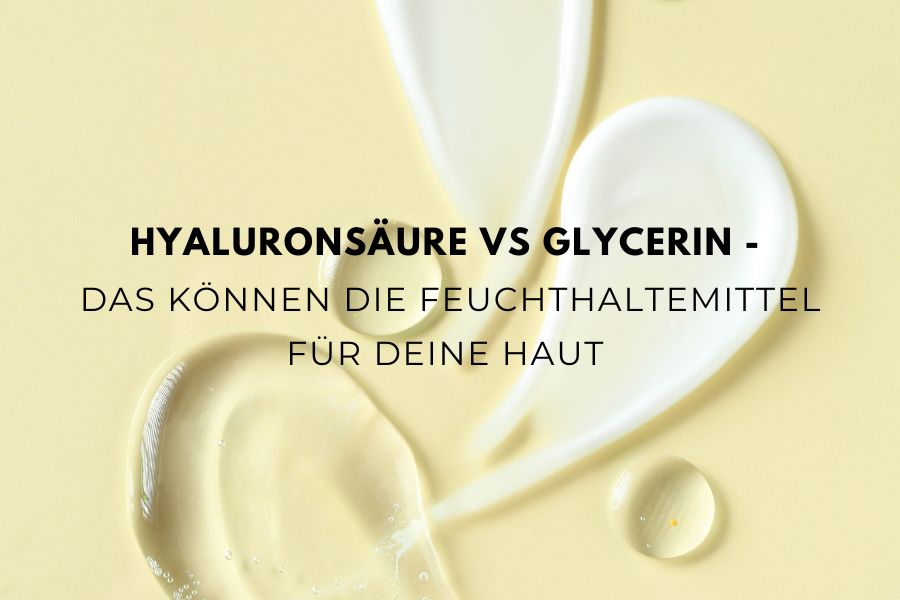 Hyaluronsäure vs Glycerin – Das können die Feuchthaltemittel für deine Haut Hyaluronsäure vs Glycerin – Das können die Feuchthaltemittel für deine Haut