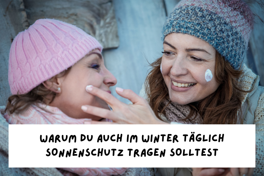 Warum du auch im Winter täglich Sonnenschutz tragen solltest Warum du auch im Winter täglich Sonnenschutz tragen solltest
