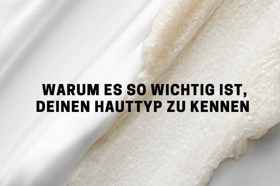 Darum ist es wichtig, deinen Hauttyp zu kennen Darum ist es wichtig, deinen Hauttyp zu kennen