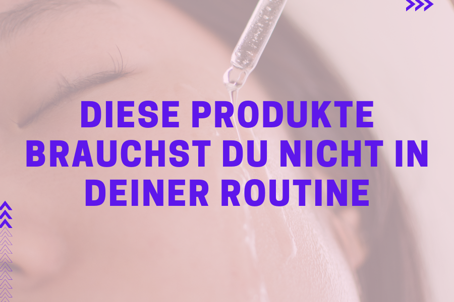 Diese Produkte brauchst du nicht in deiner Routine Diese Produkte brauchst du nicht in deiner Routine