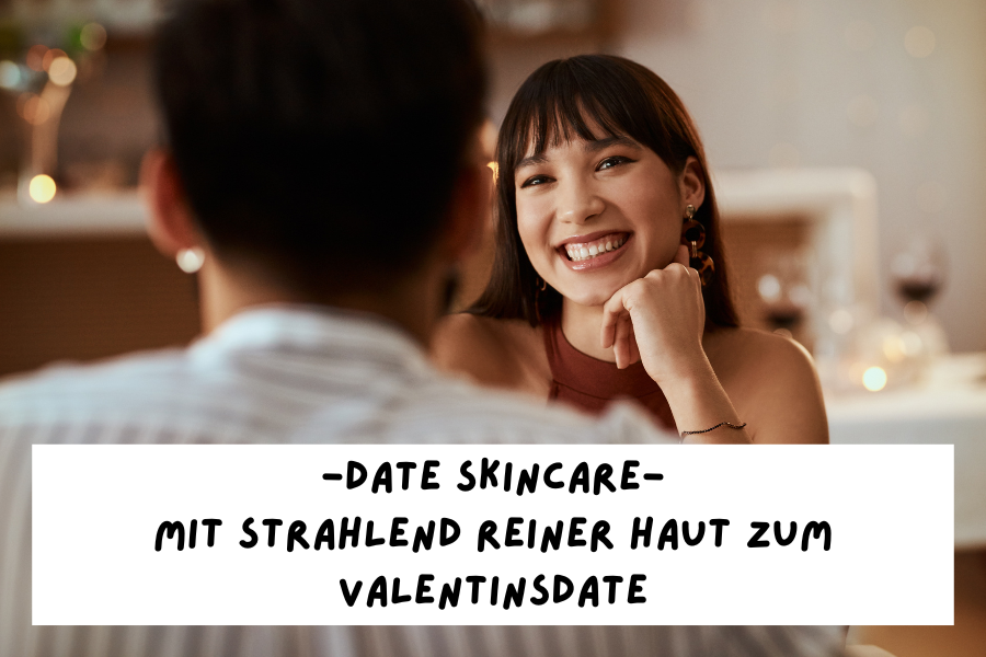 Date Skincare – Mit strahlend reiner Haut zum Valentinsdate Date Skincare – Mit strahlend reiner Haut zum Valentinsdate