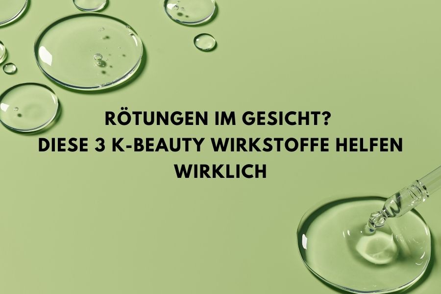 Rötungen im Gesicht? Diese 3 K-Beauty Wirkstoffe helfen wirklich