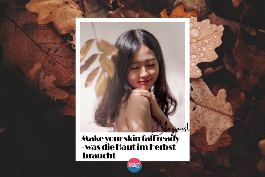 Make your skin fall ready – Was die Haut jetzt im Herbst braucht Make your skin fall ready – Was die Haut jetzt im Herbst braucht