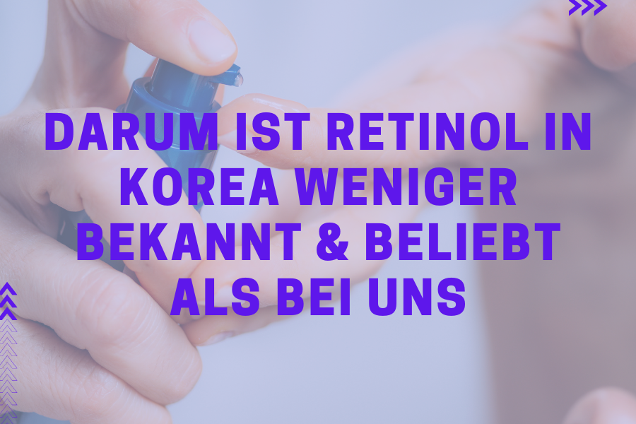 Darum ist Retinol in Korea weniger bekannt & beliebt als bei uns Darum ist Retinol in Korea weniger bekannt & beliebt als bei uns