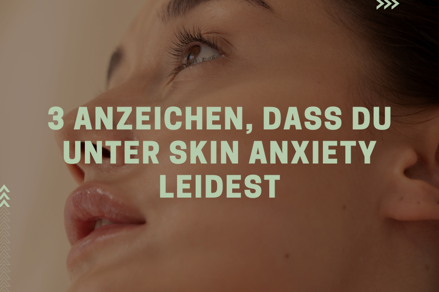 3 Anzeichen, dass du unter Skin Anxiety leidest 3 Anzeichen, dass du unter Skin Anxiety leidest