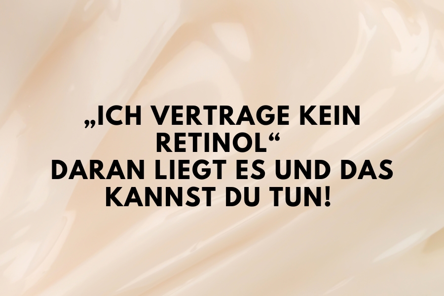 „Ich vertrage kein Retinol“ - Daran liegt es und das kannst du tun! „Ich vertrage kein Retinol“ - Daran liegt es und das kannst du tun!