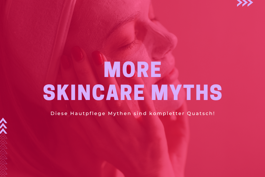 More Skincare Myths – Diese Hautpflege Mythen sind kompletter Quatsch! More Skincare Myths – Diese Hautpflege Mythen sind kompletter Quatsch!