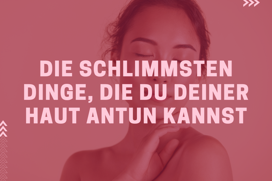 Die schlimmsten Dinge, die du deiner Haut antun kannst! Die schlimmsten Dinge, die du deiner Haut antun kannst!