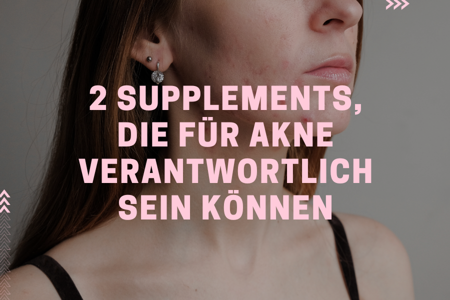 2 Supplements, die für Akne verantwortlich sein können 2 Supplements, die für Akne verantwortlich sein können
