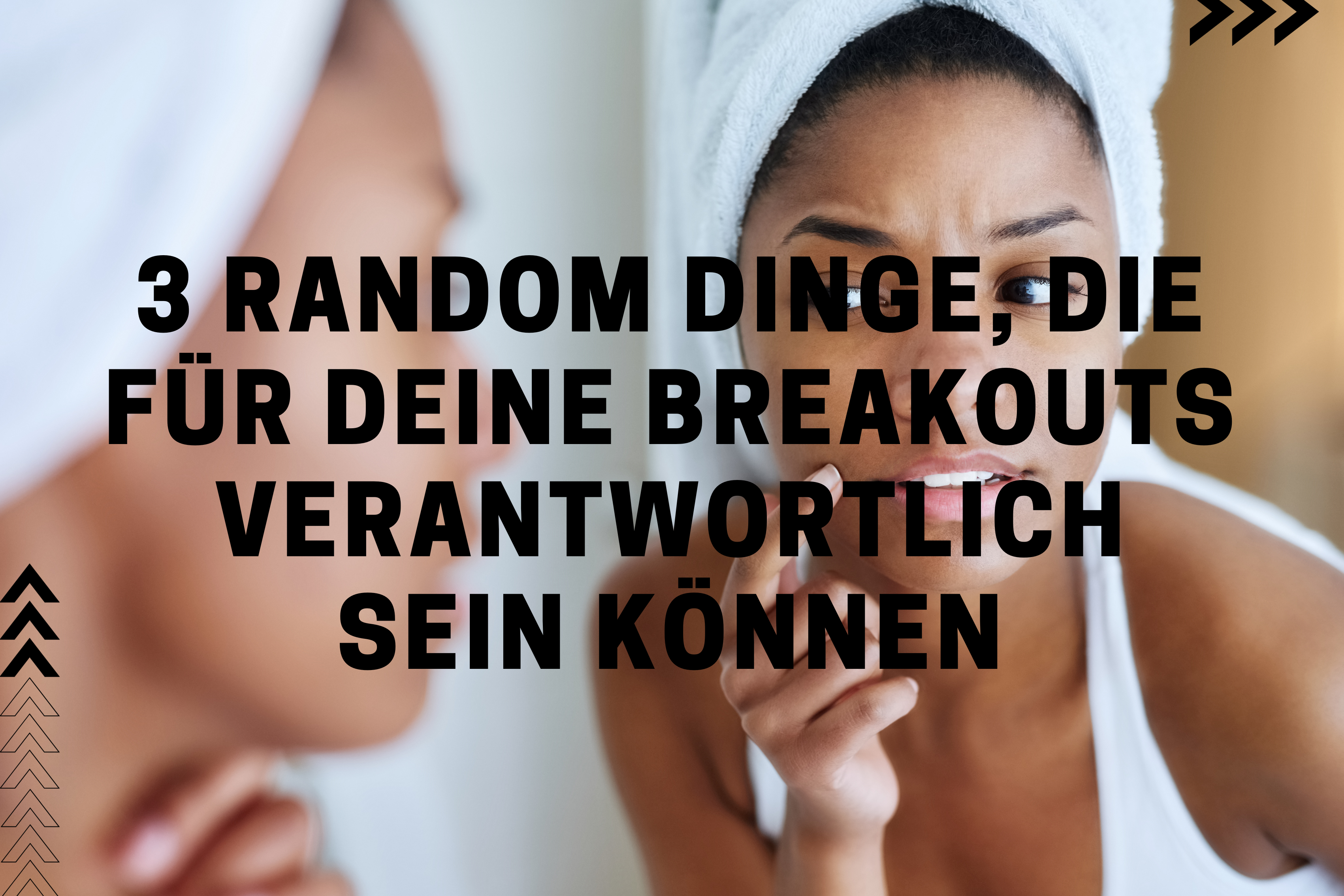 3 Random Dinge, die für deine Breakouts verantwortlich sein können 3 Random Dinge, die für deine Breakouts verantwortlich sein können