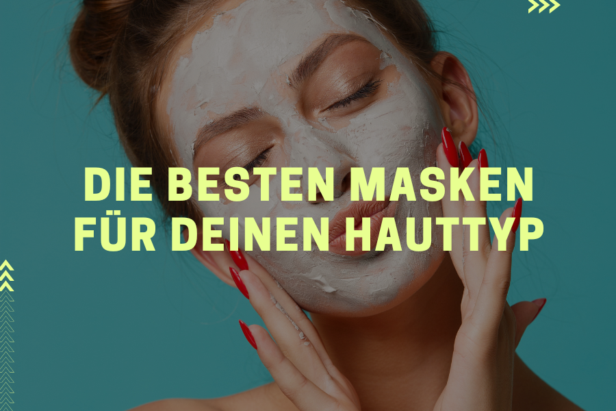 Die besten Masken für deinen Hauttyp Die besten Masken für deinen Hauttyp