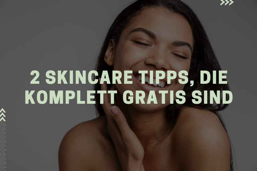 2 Skincare Tipps, die komplett gratis sind 2 Skincare Tipps, die komplett gratis sind