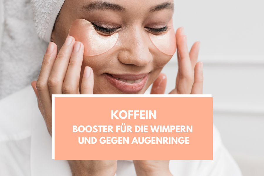 Koffein – Booster für die Wimpern und gegen Augenschatten Koffein – Booster für die Wimpern und gegen Augenschatten