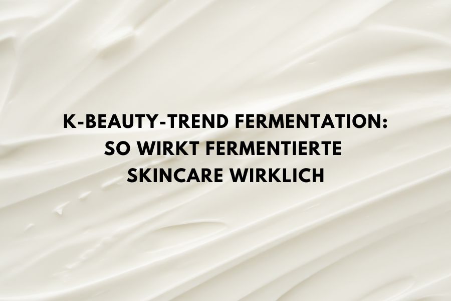 Beitragsbild zum Blogartikel über fermentierte Inhaltsstoffe in der K-Beauty Hautpflege