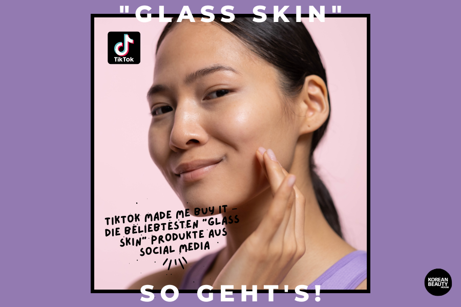 TikTok made me buy it – die beliebtesten “Glass Skin” Produkte aus Social Media TikTok made me buy it – die beliebtesten “Glass Skin” Produkte aus Social Media