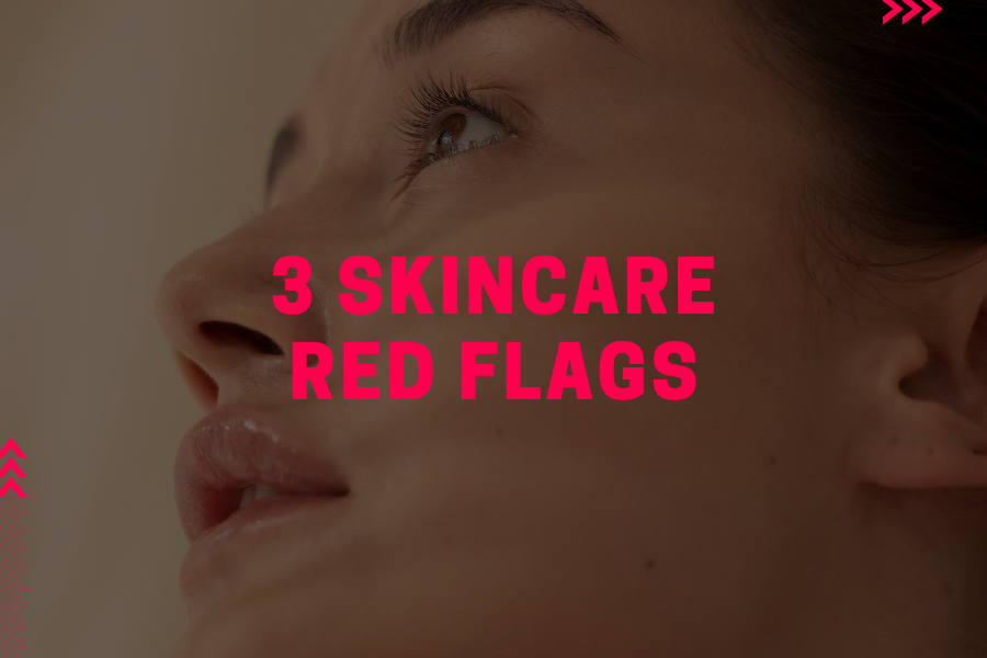 3 Skincare Red Flags 3 Skincare Red Flags