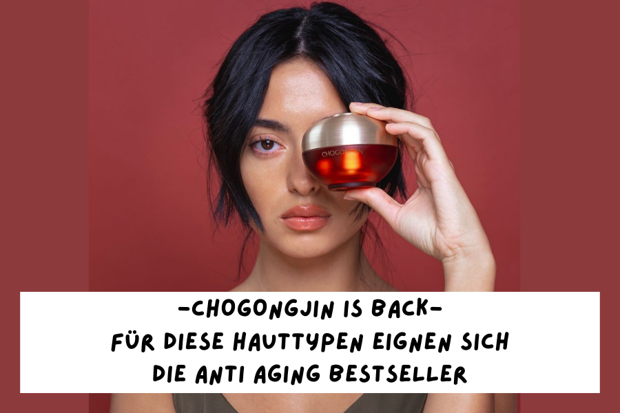 Chogongjin is back – Für diese Hauttypen eignen sich die Anti Aging Bestseller Chogongjin is back – Für diese Hauttypen eignen sich die Anti Aging Bestseller